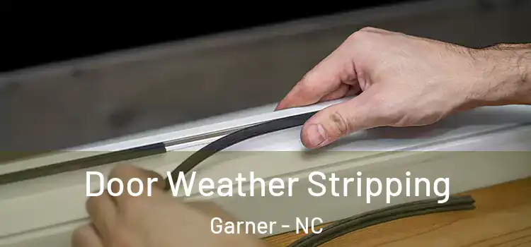 Door Weather Stripping Garner - NC
